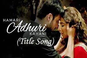 Hamari Adhuri Kahani (Title Song)