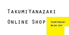 TakumiYanazaki Online Shop