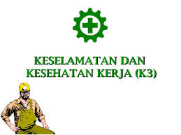 K3 Keselamatan , kesehatan kerja