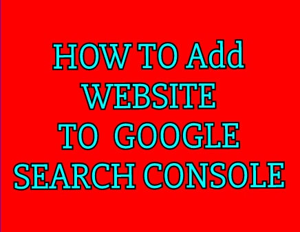 HOW TO Add  WEBSITE TO  GOOGLE  SEARCH CONSOLE 