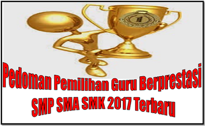 Pedoman Pemilihan Guru Berprestasi SMP SMA SMK 2017 Terbaru