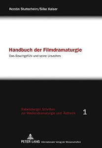 Handbuch der Filmdramaturgie: Das Bauchgefühl und seine Ursachen (Babelsberger Schriften zu Mediendramaturgie und -Ästhetik)