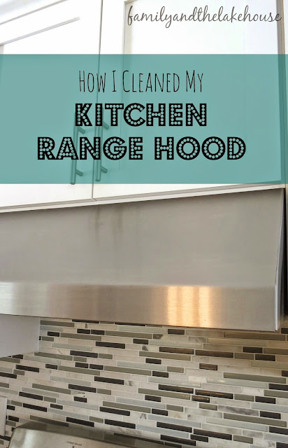 Family and the Lake House - How I cleaned my Kitchen Range Hood 