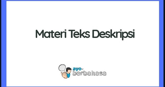 Materi Teks Deskripsi Pengertian Tujuan Ciri Ciri Struktur Contoh Ayo Berbahasa