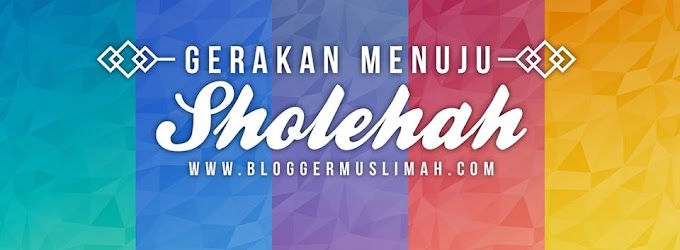 Bersama Blogger Muslimah, Bersama Menuju Sholehah