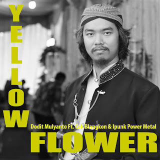 Dodit Mulyanto - Yellow Flower (feat. Cak Blangkon & Ipunk Power Metal) - Single (2019) Dodit Mulyanto - Yellow Flower (feat. Cak Blangkon & Ipunk Power Metal) on iTunes