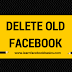 How to deactivate / delete Old Facebook Account