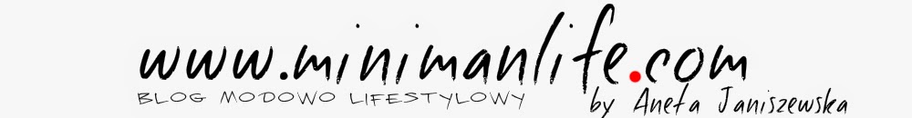 Minimanlife Blog modowo - lifestylowy