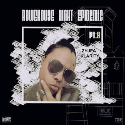 Zhjea Klarity - "Rowehouse Night Epidemic Pt.2" | @Zhjea_klarity/ www.hiphopondeck.com