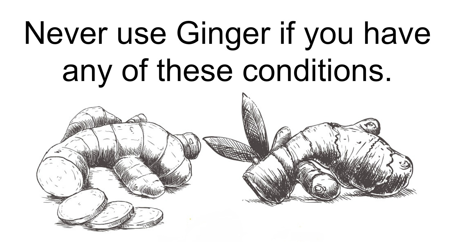 Never Use Ginger If You Have Any Of These Conditions It Can Cause Serious