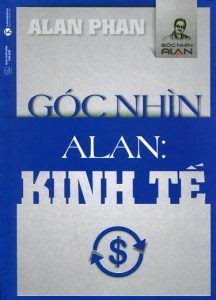 Góc Nhìn Alan: Kinh Tế - Alan Phan