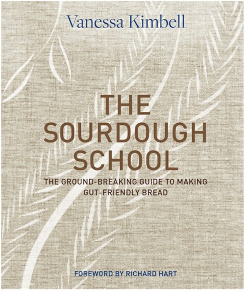 The Sourdough School The Ground Breaking Guide To Making Gut