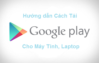  Tải Ch PLay Cho Máy Tính - Cài Game, App Android cho PC dễ dàng a