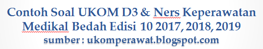 Contoh Soal UKOM D3 &amp; Ners Keperawatan Medikal Bedah (KMB