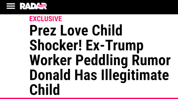 screencap of a Radar article headline: 'Prez Love Child Shocker! Ex-Trump Worker Peddling Rumor Donald Has Illegitimate Child'