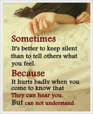 Sometimes it's better to keep silent than to tell others what you feel