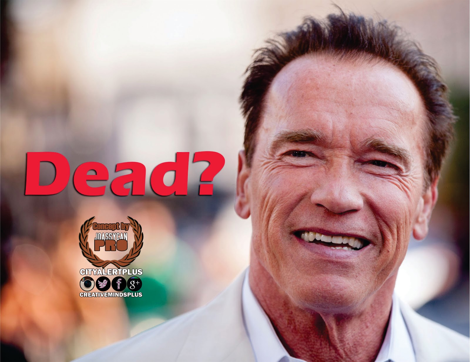 Welcome to City Alert Plus #CAPondaRUN: “Arnold Schwarzenegger dead
