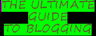 THE ULTIMATE GUIDE TO BLOGGING.