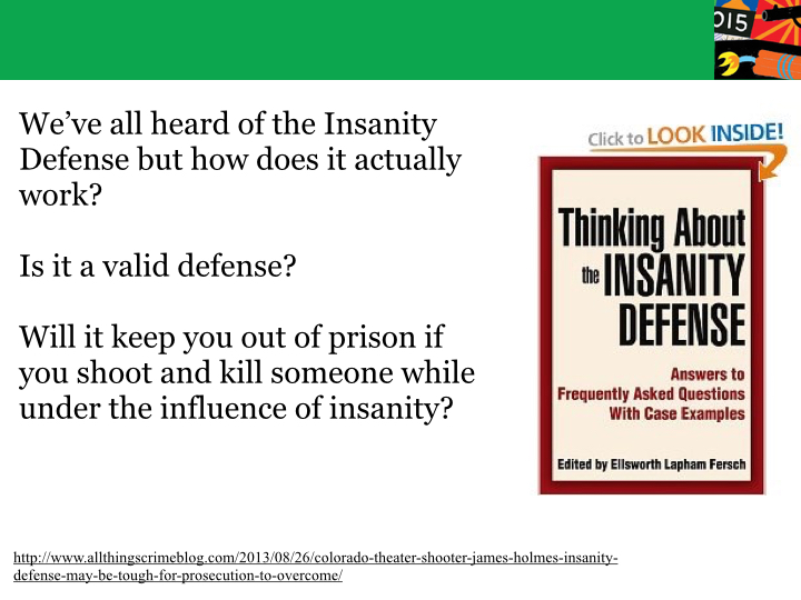 insanity defense essays The implications of insanity defense essay implications of insanity defense tirzah lopez psychology -101 joan rafter hudson county community college 12/5/2013 the insanity defense: implications introduction when a court of law determines that a defendant is legally insane, it does not hold the defendant responsible for his actions. insanity defense essays The implications of insanity defense essay implications of insanity defense tirzah lopez psychology -101 joan rafter hudson county community college 12/5/2013 the insanity defense: implications introduction when a court of law determines that a defendant is legally insane, it does not hold the defendant responsible for his actions.