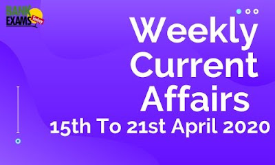 Weekly Current Affairs 15th To 21st April 2020