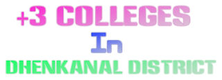 List of +3 Colleges in Dhenkanl District of Odisha