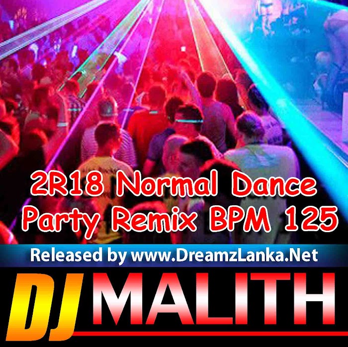 2R18 Normal Dance Party Remix BPM 125 - DJz Malith MaDu