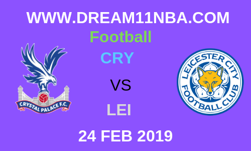 CRY vs LEI Dream11Football 24 Feb 2019 Preview , Probable Players , News