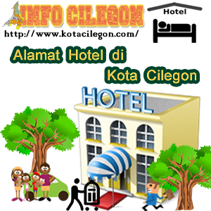Daftar Alamat Lengkap Hotel-hotel di Kota Cilegon (info Cilegon)