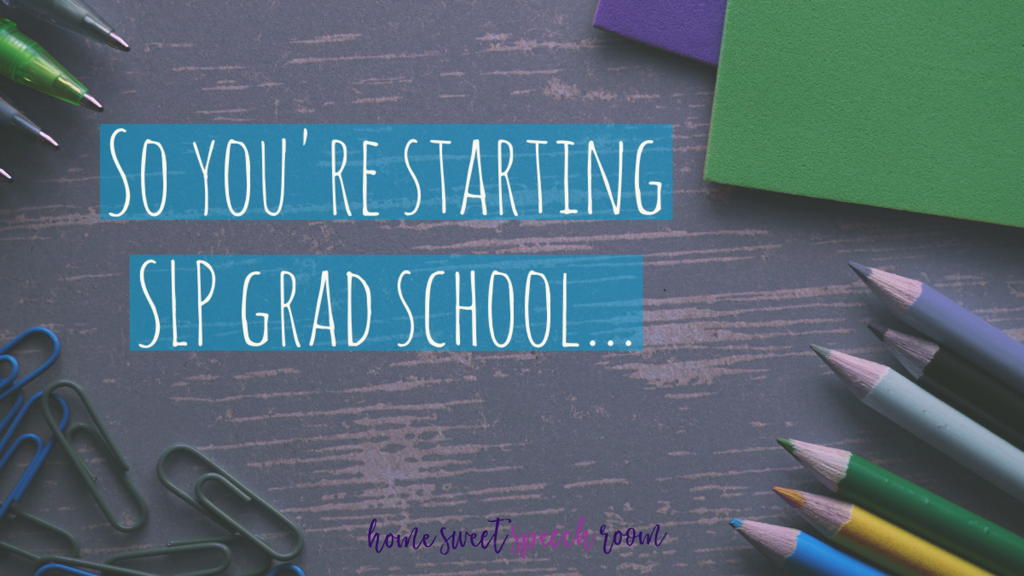 So You're Starting SLP Grad School