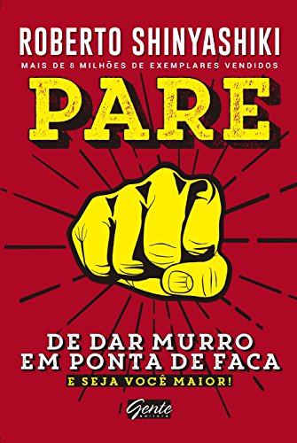 Pare de dar murro em ponta de faca: E seja você maior! - Roberto Shinyashiki