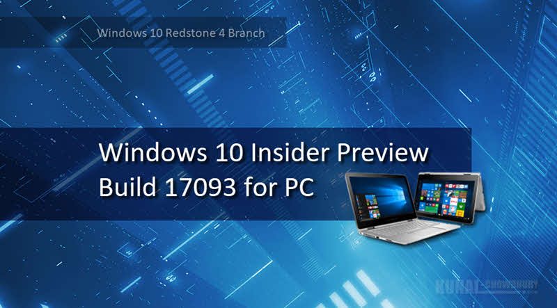 Windows 10 preview build 17093 released to Windows Insiders with many new improvements