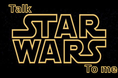 Talk Star Wars To Me