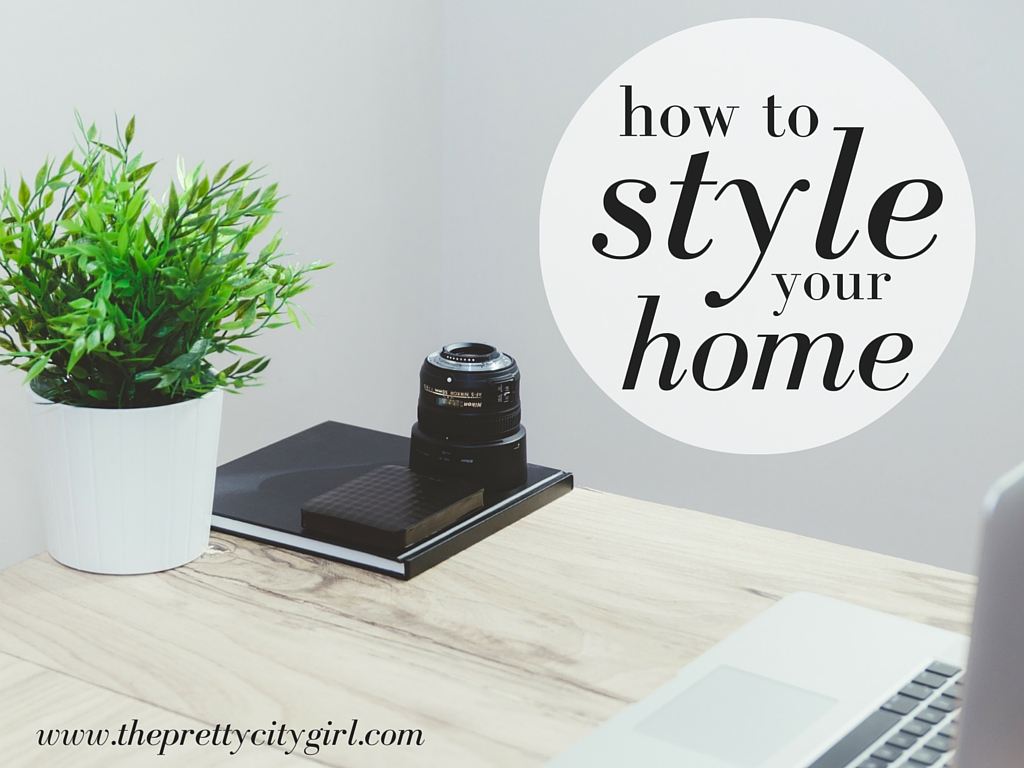 How to Style Your Home The Pretty City Girl