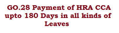 GO.28 Payment of HRA CCA upto 180 Days in all kinds of Leaves