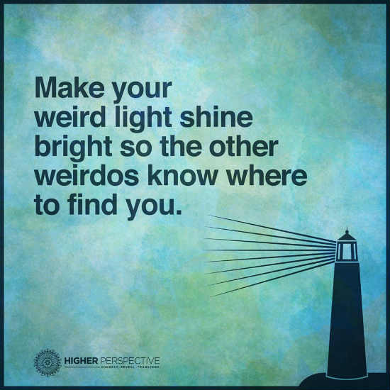 Make your weird light shine bright so the other weirdos know where to