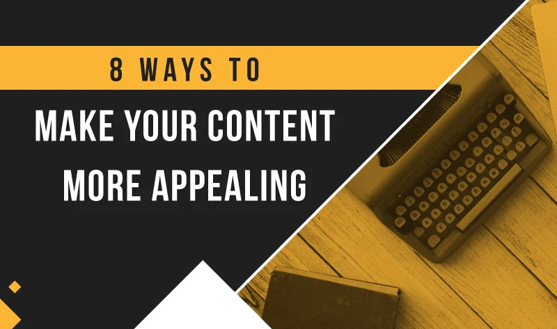 8 Ways to Make Your Content More Appealing