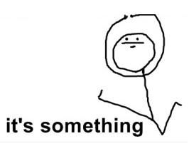 It's something!