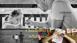 LefiBohed Childhood vs Adulthood