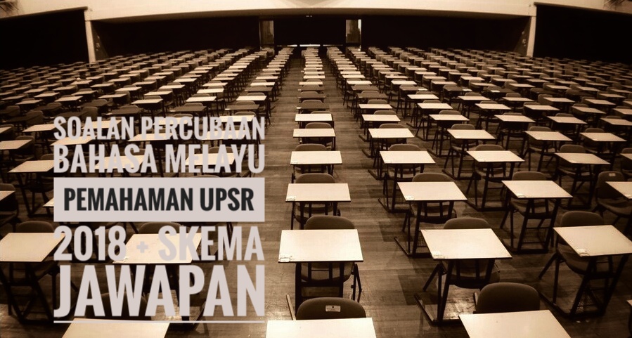 Soalan Percubaan Bahasa Melayu Pemahaman UPSR 2018 + Skema Jawapan