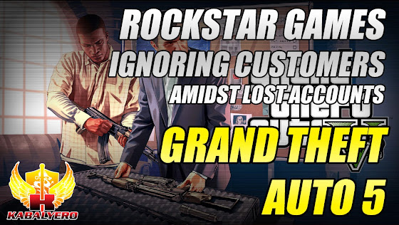 GTA 5, Rockstar Ignoring Customers Amidst Losing Accounts O_o