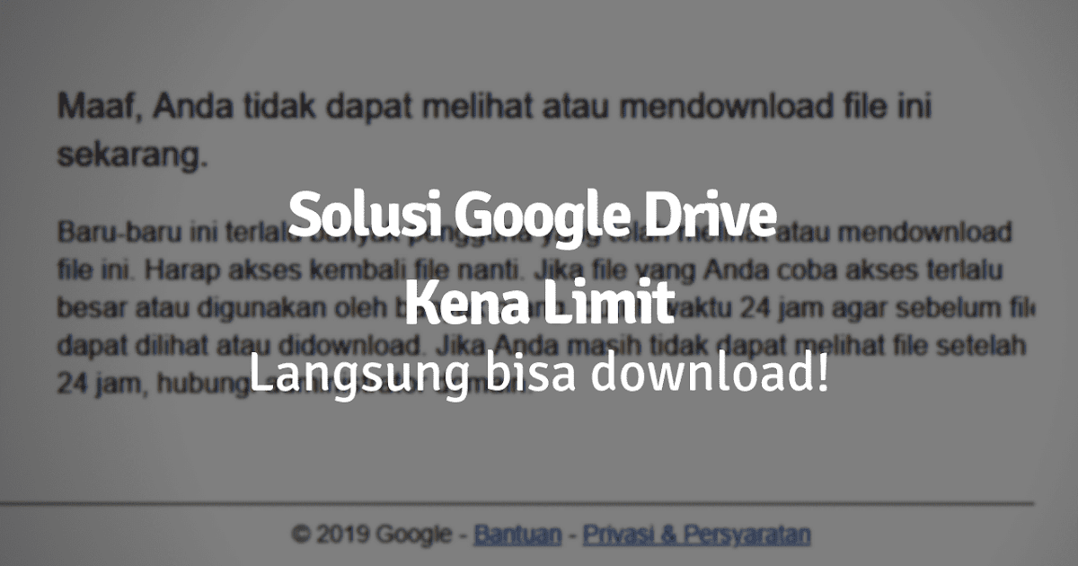 Cara Mengatasi Google Drive Limit Notifikasi "Maaf, Anda ...