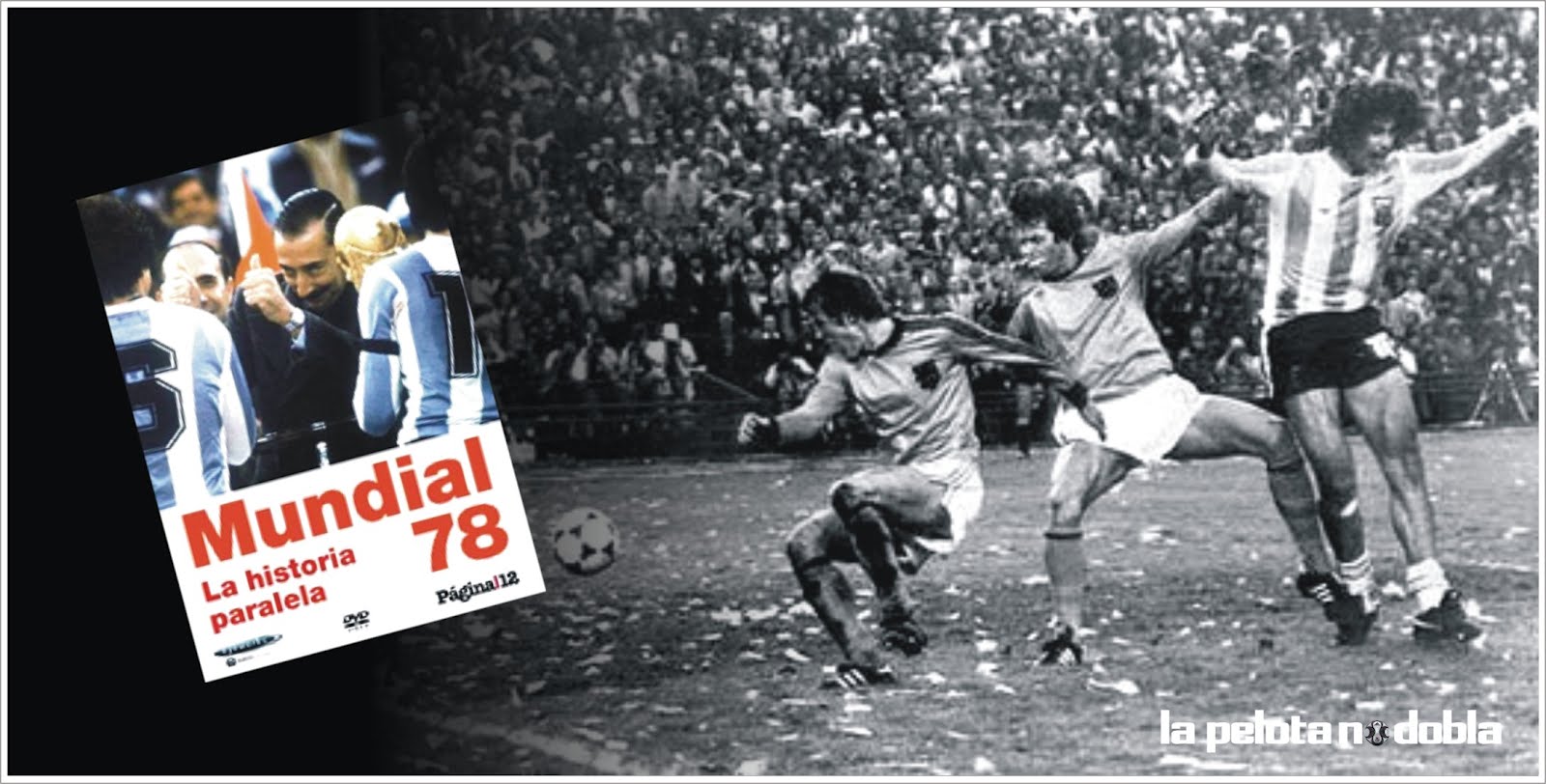 LA PELOTA NO DOBLA: Mundial 78, la historia paralela - Documental