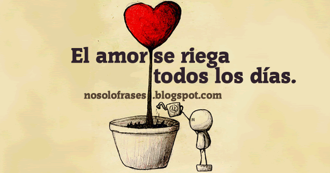 No Solo Frases El Amor Se Riega Todos Los Días<script async src=
