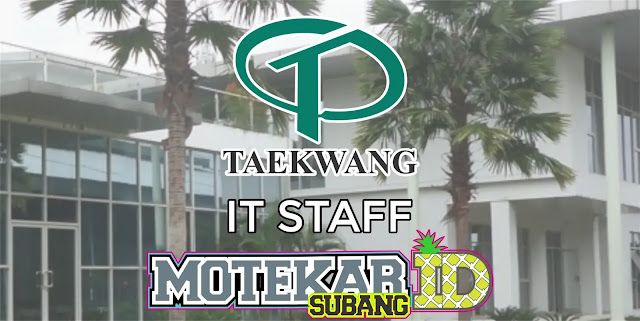 Info Loker IT Staff PT. Taekwang Subang April 2019