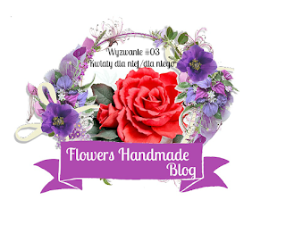 http://flowershandmadeblog.blogspot.com/2017/02/wyzwanie03-kwiaty-dla-niejdla-niego.html