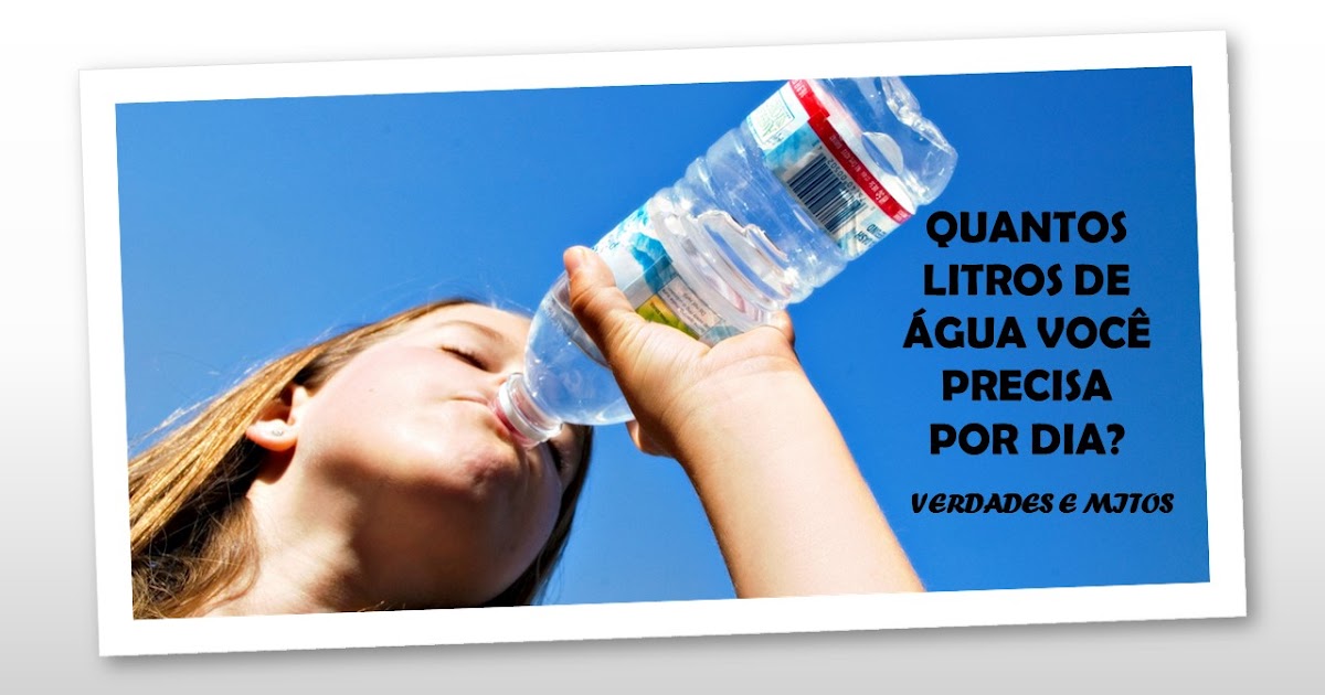 Quantos litros de água você precisa por dia? Quantos litros de água você precisa por dia?