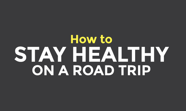 How to Stay Healthy on a Road Trip