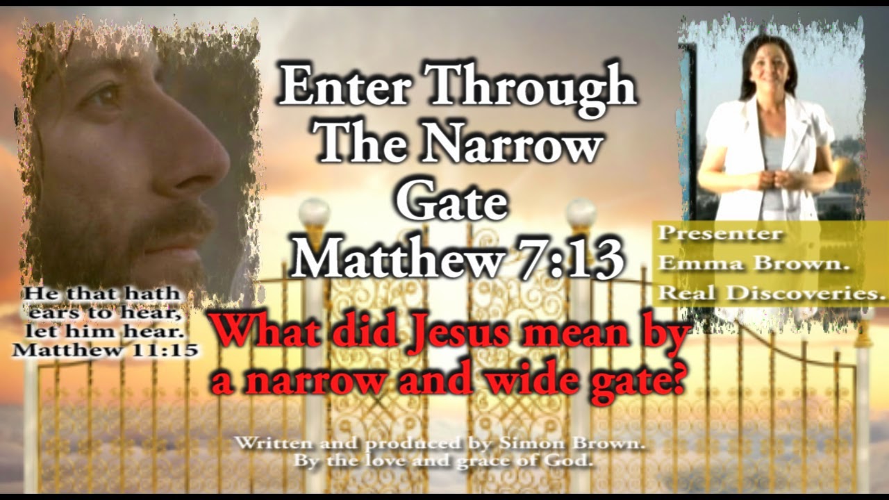 Enter Through The Narrow Gate, Matthew 7:13. What did Jesus mean by a narrow and wide gate?