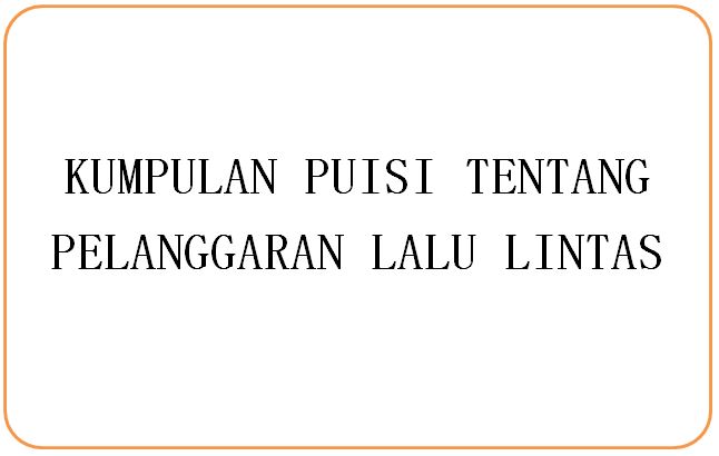 Kumpulan Puisi Tentang Pelanggaran Lalu Lintas