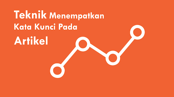 Teknik Menempatkan Kata Kunci Pada Artikel Teknik Menempatkan Kata Kunci Pada Artikel